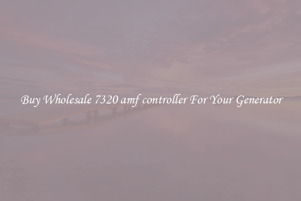 Buy Wholesale 7320 amf controller For Your Generator