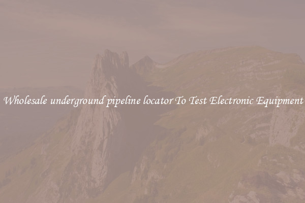 Wholesale underground pipeline locator To Test Electronic Equipment