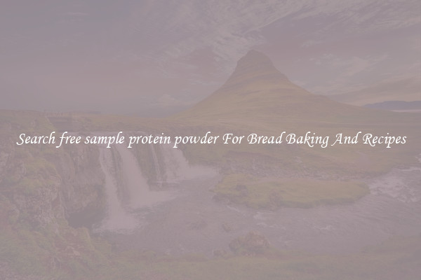 Search free sample protein powder For Bread Baking And Recipes