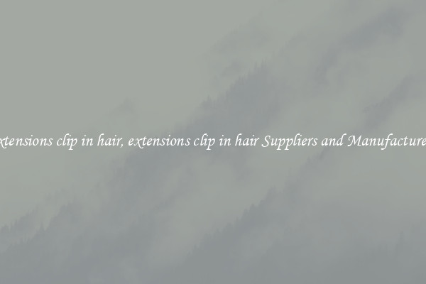 extensions clip in hair, extensions clip in hair Suppliers and Manufacturers