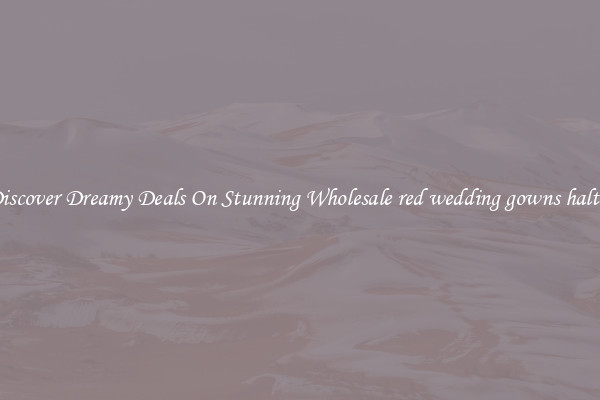 Discover Dreamy Deals On Stunning Wholesale red wedding gowns halter