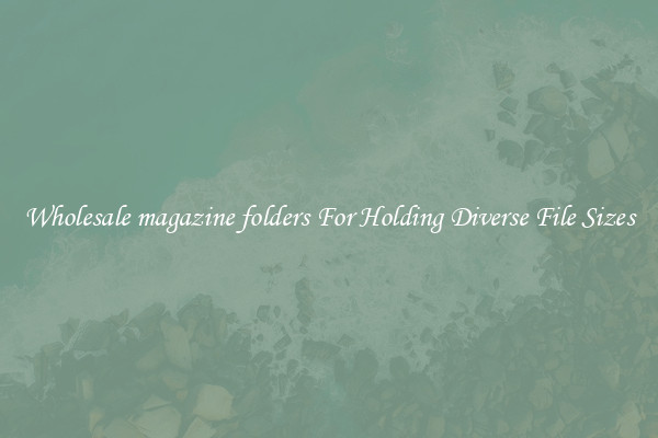 Wholesale magazine folders For Holding Diverse File Sizes
