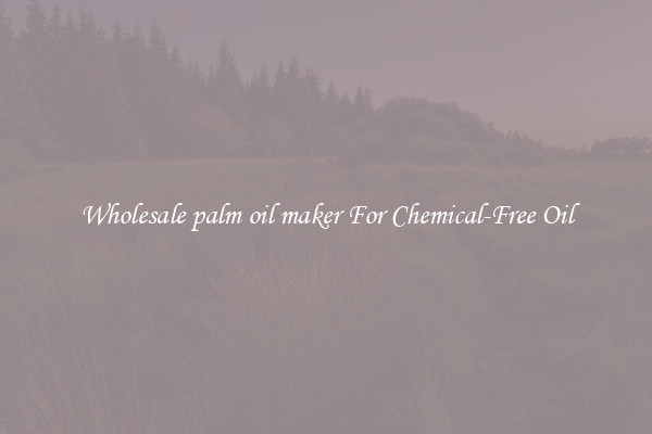 Wholesale palm oil maker For Chemical-Free Oil