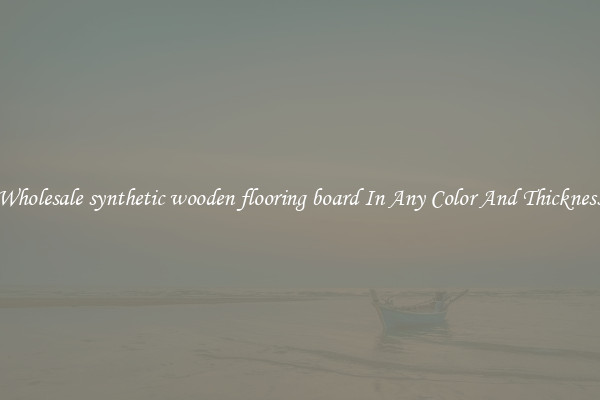 Wholesale synthetic wooden flooring board In Any Color And Thickness
