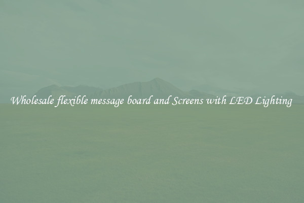 Wholesale flexible message board and Screens with LED Lighting 
