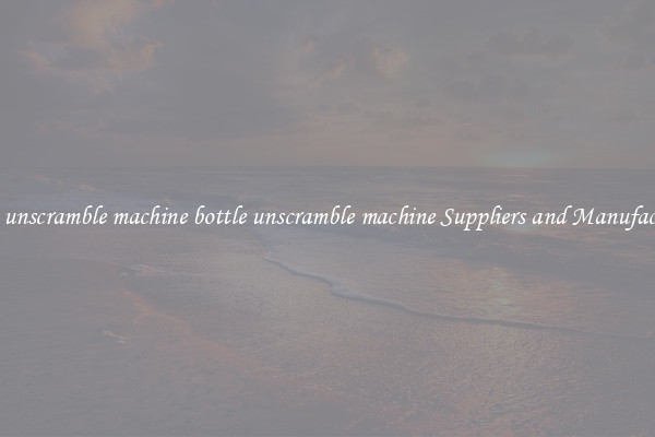 bottle unscramble machine bottle unscramble machine Suppliers and Manufacturers