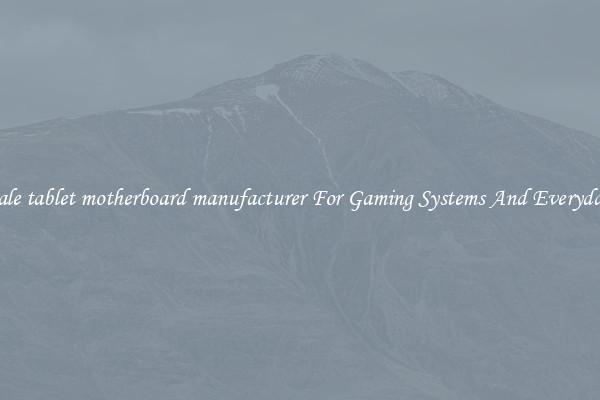 Wholesale tablet motherboard manufacturer For Gaming Systems And Everyday Work