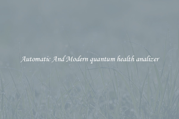 Automatic And Modern quantum health analizer