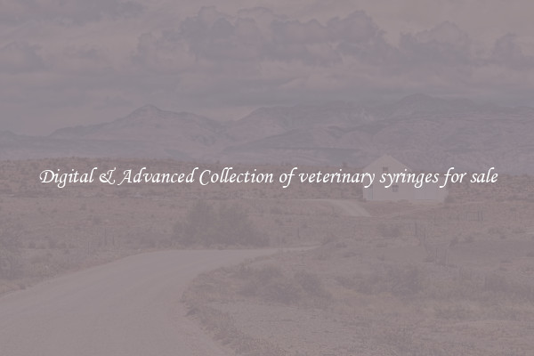 Digital & Advanced Collection of veterinary syringes for sale
