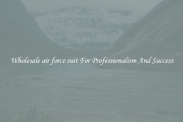 Wholesale air force suit For Professionalism And Success