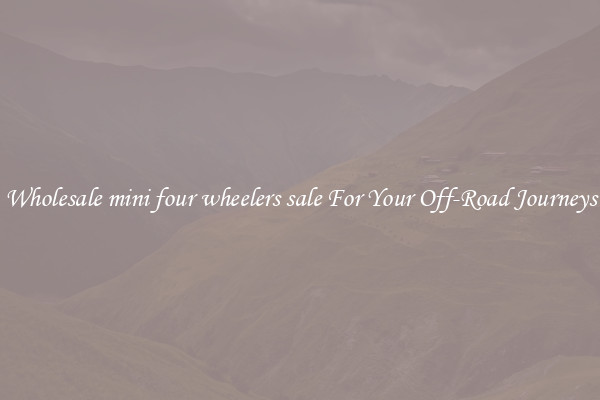 Wholesale mini four wheelers sale For Your Off-Road Journeys