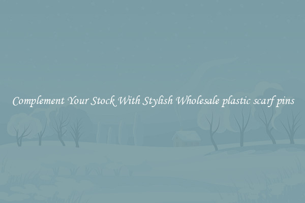 Complement Your Stock With Stylish Wholesale plastic scarf pins