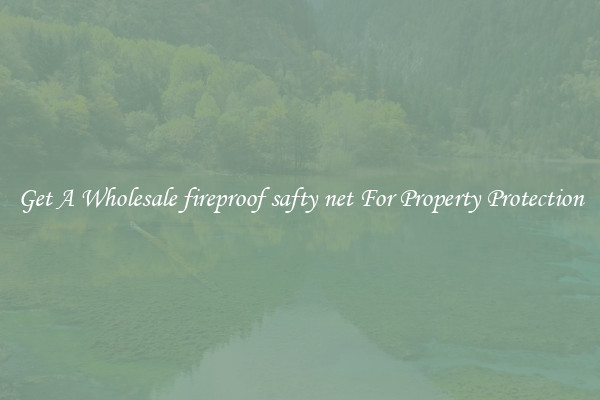 Get A Wholesale fireproof safty net For Property Protection