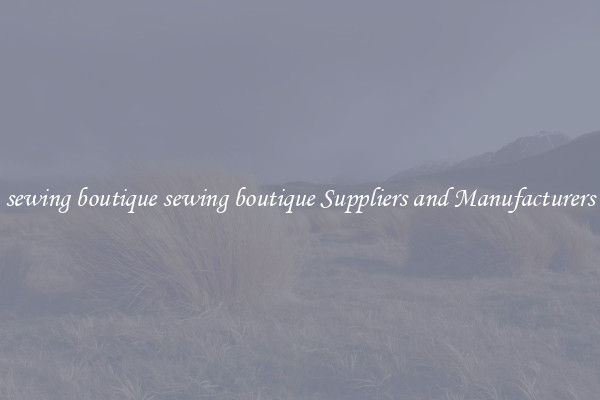 sewing boutique sewing boutique Suppliers and Manufacturers