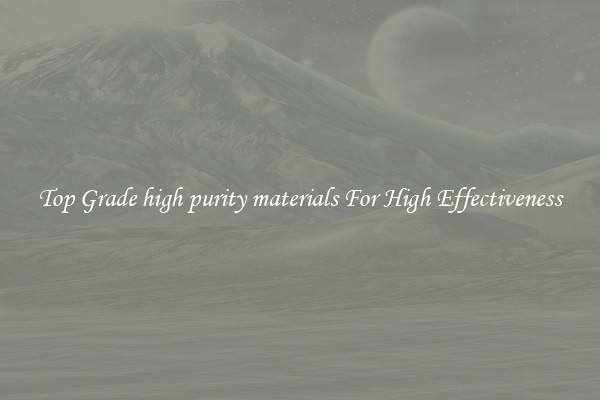 Top Grade high purity materials For High Effectiveness