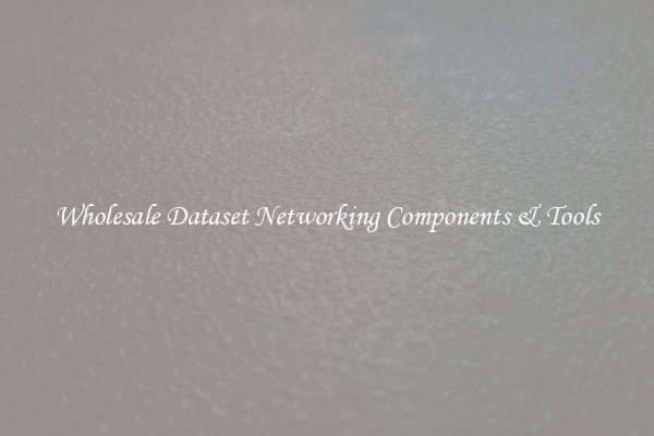 Wholesale Dataset Networking Components & Tools
