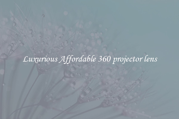 Luxurious Affordable 360 projector lens