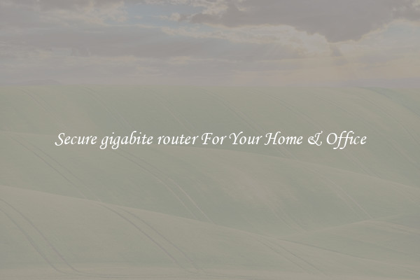 Secure gigabite router For Your Home & Office
